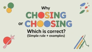 Chosing or Choosing