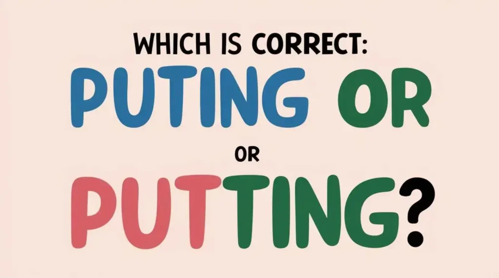 which-Is-correct:-puting-or- putting?