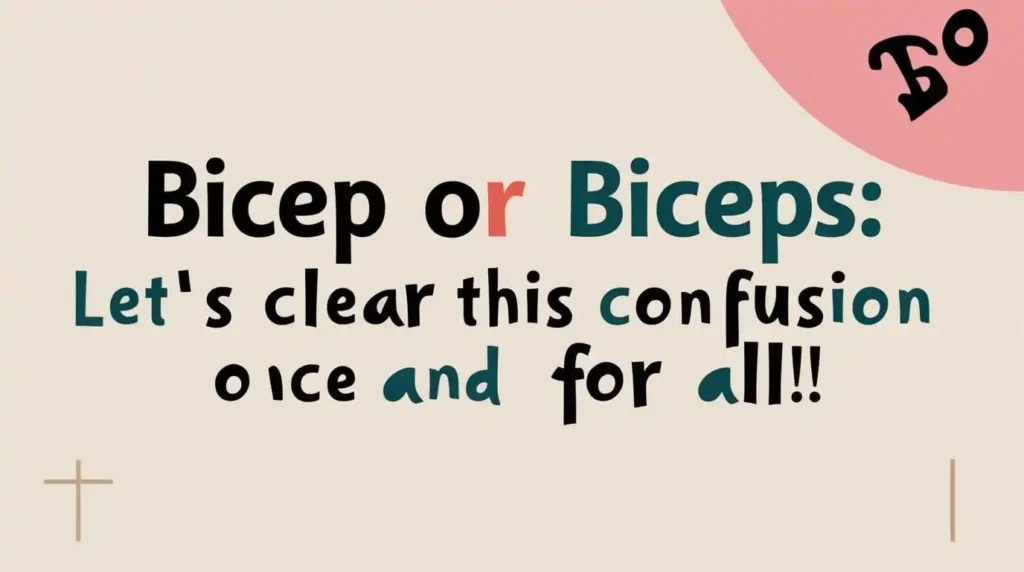 bicep-or-biceps:-let’s-clear-this- confusion-once-and-for-all