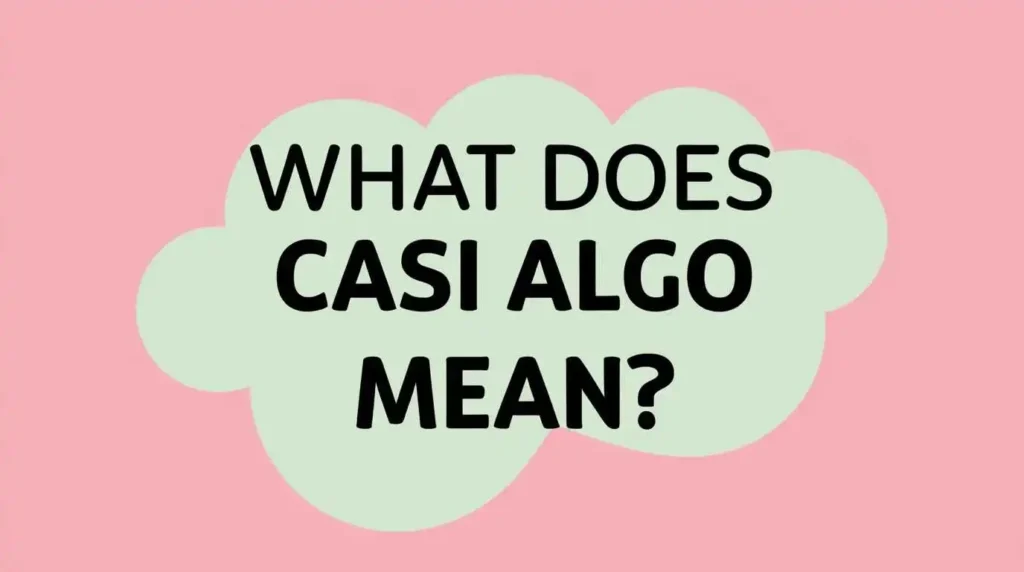 What-Does-Casi-Algo-Mean?