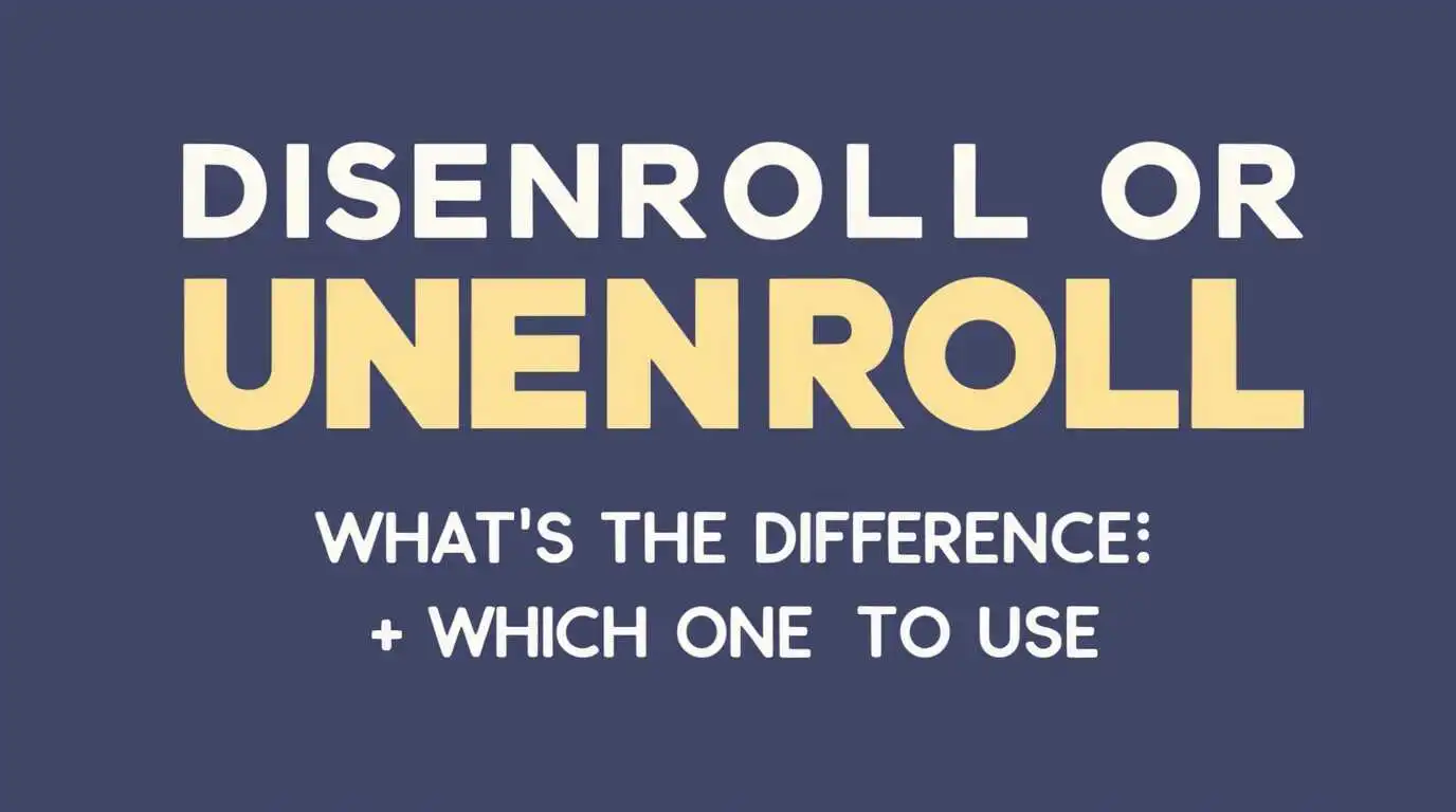 Disenroll or Unenroll