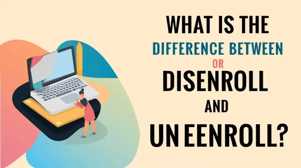 What-Is-the-Difference-Between- Disenroll-and-Unenroll?