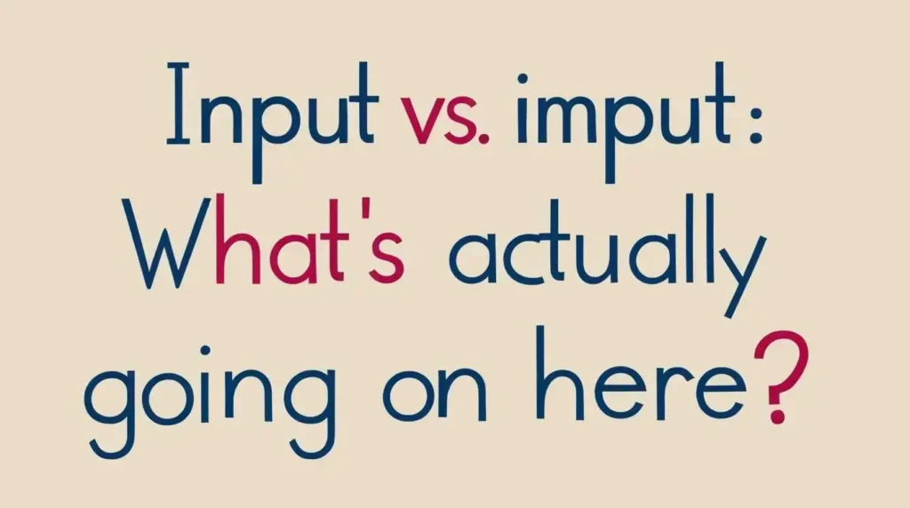 Input-vs-Imput:-What’s-Actually- Going-On-Here?