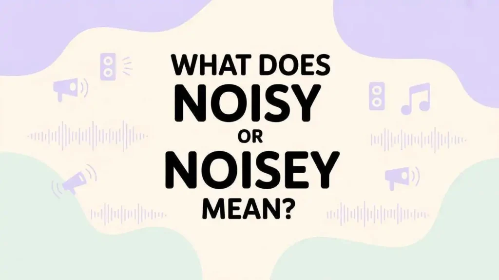 What-Does-Noisy-or-Noisey- Mean?
